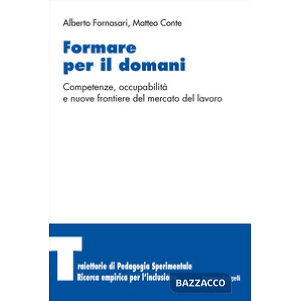 Formare per il domani. Competenze, occupabilità e nuove frontiere del mercato del lavoro