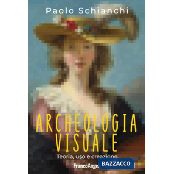 Archeologia visuale. Teoria, uso e creazione