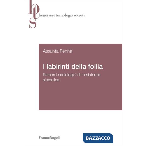 Labirinti della follia. Percorsi sociologici di r-esistenza simbolica (I)