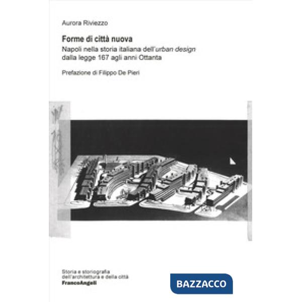 Forme di città nuova. Napoli nella storia italiana dell'«urban design» dalla legge 167 agli anni Ottanta