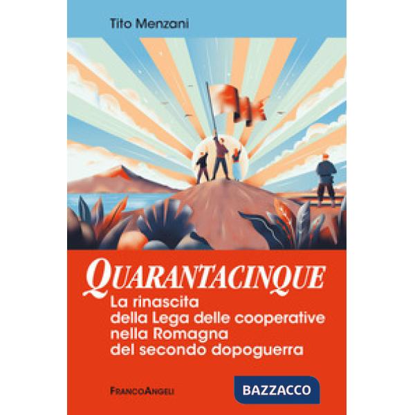 Quarantacinque. La rinascita della Lega delle cooperative nella Romagna del secondo dopoguerra