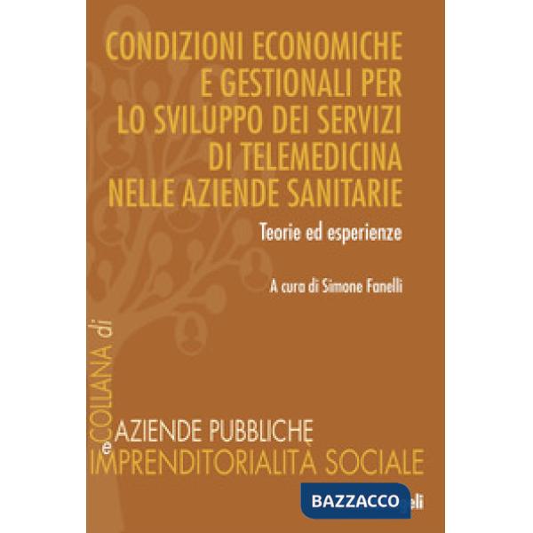 Condizioni economiche e gestionali per lo sviluppo dei servizi di telemedicina nelle aziende sanitarie. Teorie ed esperienze