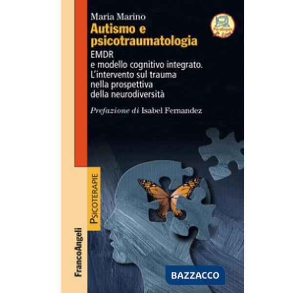 Autismo e psicotraumatologia. EMDR e modello cognitivo integrato. L'intervento sul trauma nella prospettiva della neurodiversità