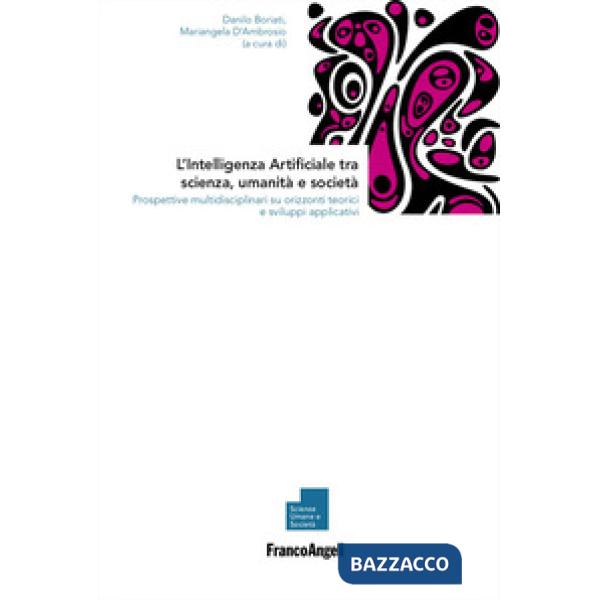 Intelligenza Artificiale tra scienza, umanità e società. Prospettive multidisciplinari su orizzonti teorici e sviluppi applicati