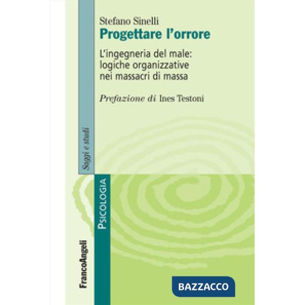 Progettare l'orrore. L'ingegneria del male: logiche organizzative nei massacri di massa