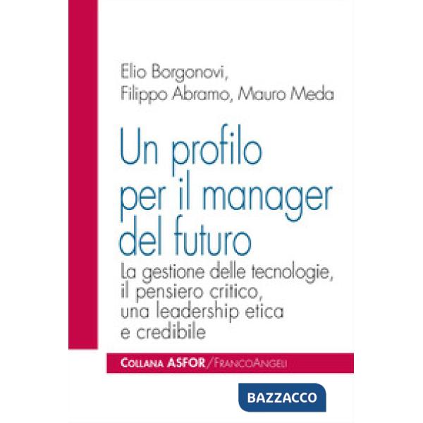 Profilo per il manager del futuro. La gestione delle tecnologie, il pensiero critico, una leadership etica e credibile (Un)
