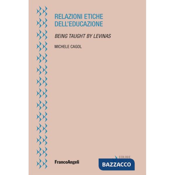 Relazioni etiche dell'educazione. Being taught by Levinas