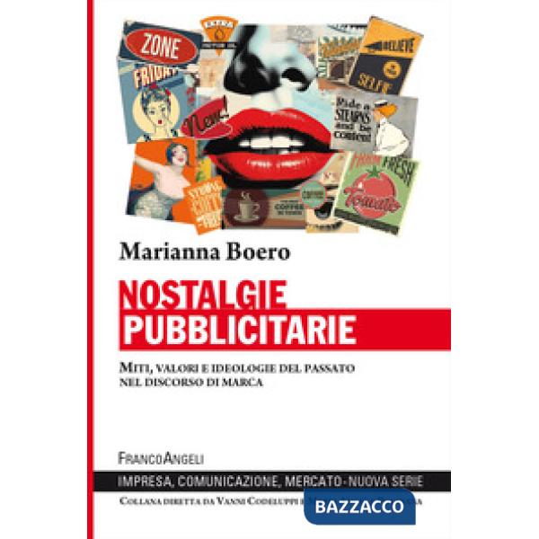 Nostalgie pubblicitarie. Miti, valori e ideologie del passato nel discorso di marca