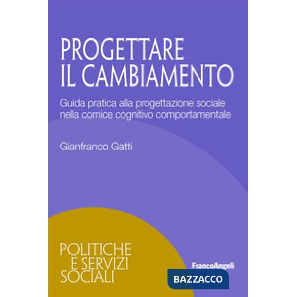 Progettare il cambiamento. Guida pratica alla progettazione sociale nella cornice cognitivo comportamentale