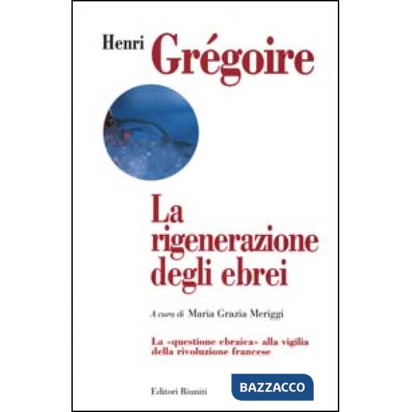 Rigenerazione degli ebrei. La «Questione ebraica» alla vigilia della rivoluzione