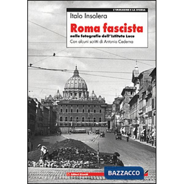 Roma fascista nelle fotografie dell'Istituto Luce