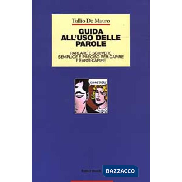 Guida all'uso delle parole. Parlare e scrivere semplice e preciso per capire e f