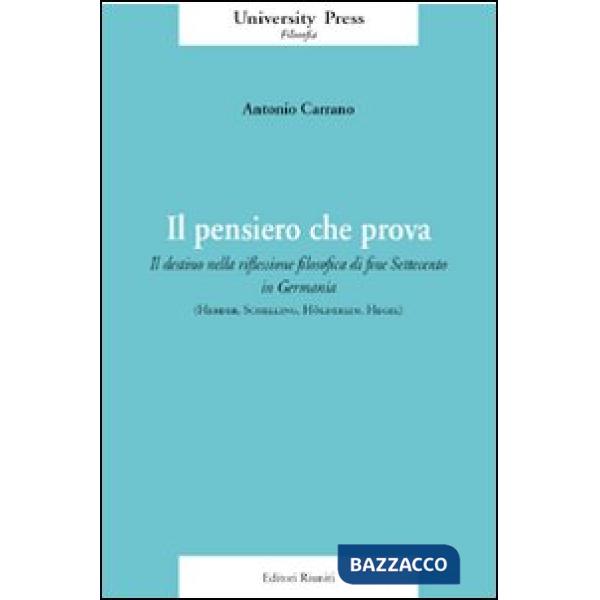 Pensiero che prova. Il destino nella riflessione filosofica di fine Settecento in Germania (Herder, Schelling, Hölderlin, Hegel)