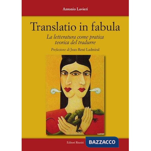 Translatio in fabula. La letteratura come pratica teorica del tradurre