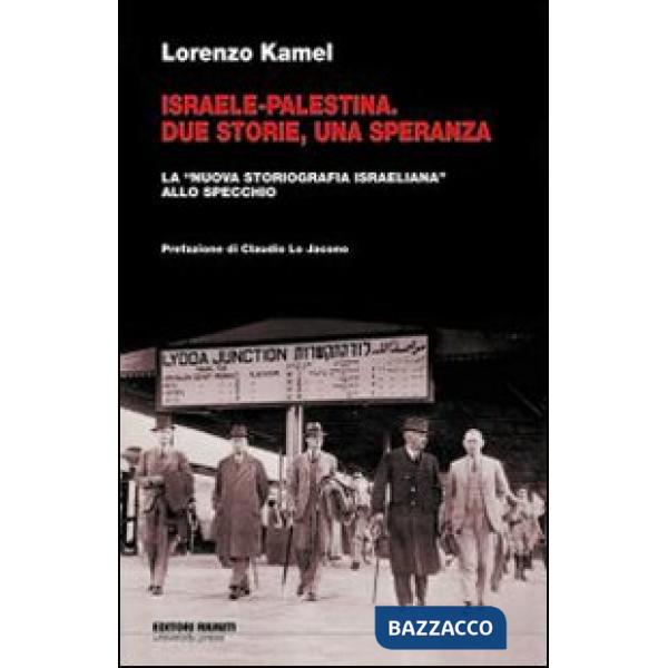Israele-Palestina. Due storie, una speranza. La «nuova storiografia israeliana» allo specchio