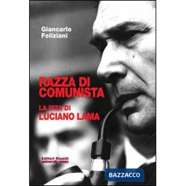Razza di comunista. La vita di Luciano Lama