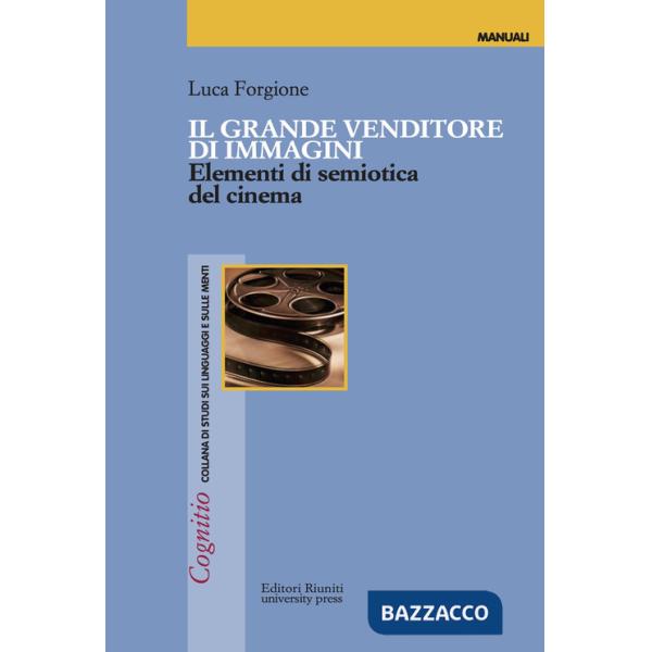 Grande venditore di immagini. Elementi di semiotica del cinema (Il)
