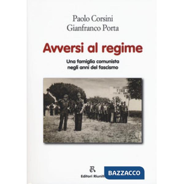 Avversi al regime. Una famiglia comunista negli anni del fascismo
