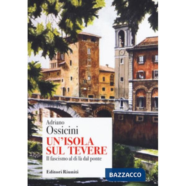 Isola sul Tevere. Il fascismo al di là del ponte (Un')