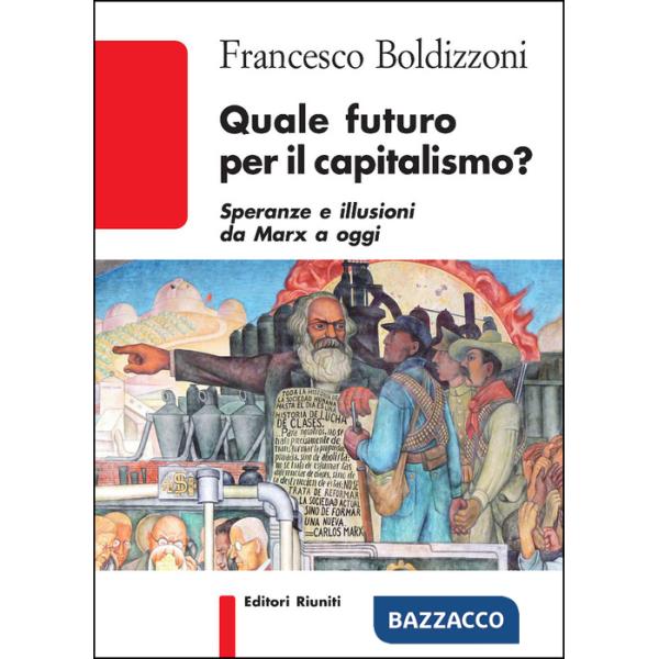 Quale futuro per il capitalismo? Speranze e illusioni da Marx a oggi