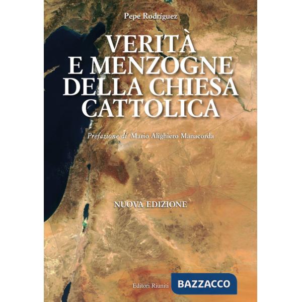 Verità e menzogna della Chiesa cattolica. Come è stata manipolata la Bibbia