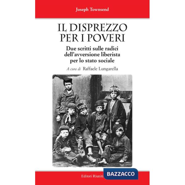 Disprezzo per i poveri. Due scritti sulle radici dell'avversione liberista per lo stato sociale (Il)