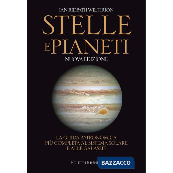 Stelle e pianeti. La guida astronomica più completa al sistema solare e alle galassie