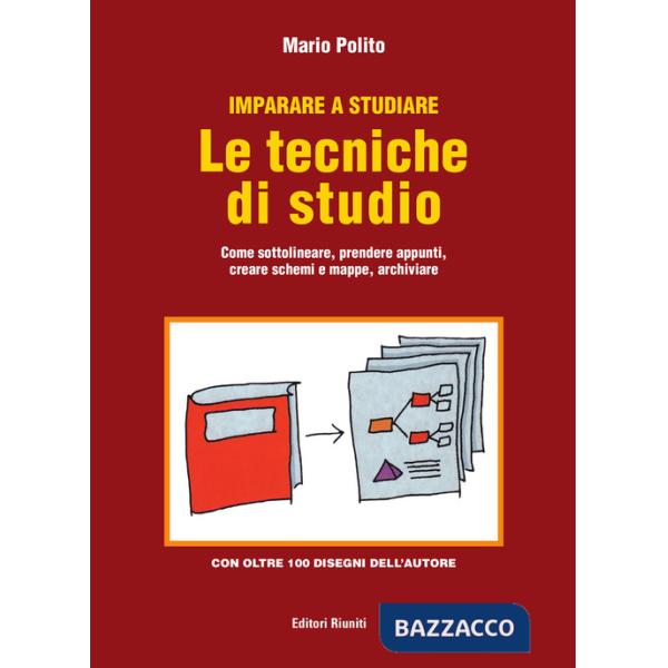 Imparare a studiare. Le tecniche di studio. Come sottolineare, prendere appunti, creare schemi e mappe, archiviare
