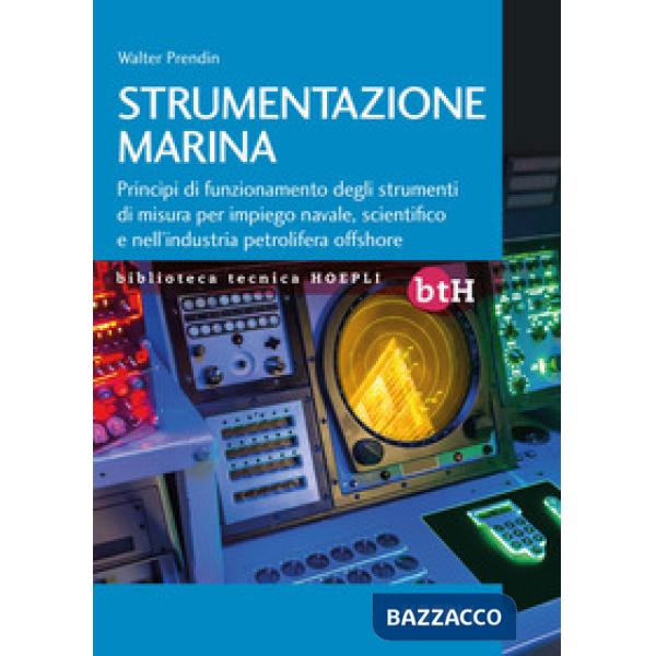 Strumentazione marina. Principi di funzionamento degli strumenti di misura per impiego navale, scientifico e nell'industria petr