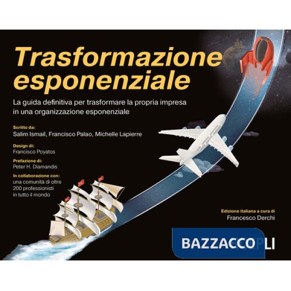Trasformazione esponenziale. La guida definitiva per trasformare la propria impresa in una organizzazione esponenziale