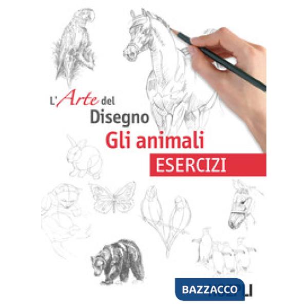 Animali. L'arte del disegno. Esercizi (Gli)