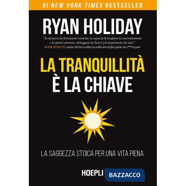 Tranquillità è la chiave. La saggezza stoica per una vita piena (La)