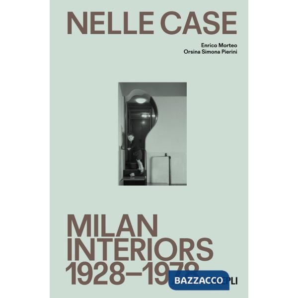 Nelle case. Milan interiors 1928-1978. Ediz. italiana e inglese