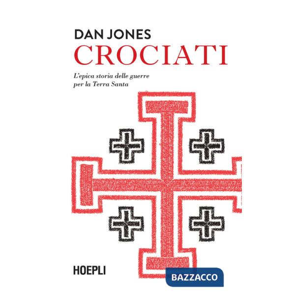 Crociati. L'epica storia delle guerre per la Terra Santa