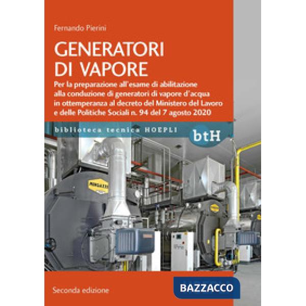 Generatori di vapore. Per la preparazione all'esame di abilitazione alla conduzione di generatori di vapore d'acqua in ottempera