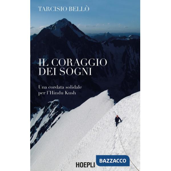 Coraggio dei sogni. Una cordata solidale per l'Hindu Kush (Il)