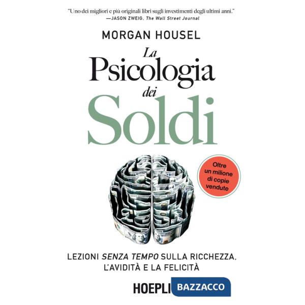 Psicologia dei soldi. Lezioni senza tempo sulla ricchezza, l'avidità e la felicità (La)