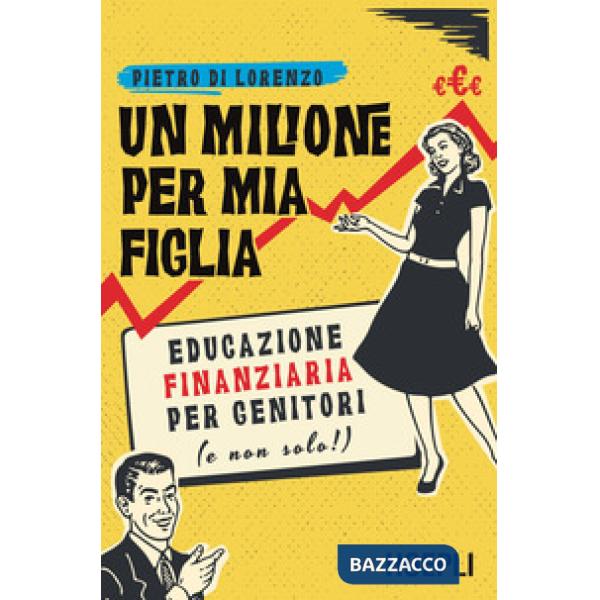 Milione per mia figlia. Educazione finanziaria per genitori (e non solo!) (Un)
