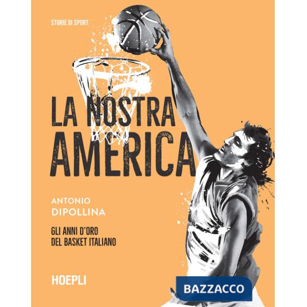 Nostra America. Gli anni d'oro del basket italiano (La)