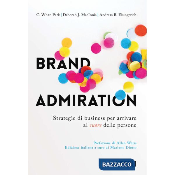 Brand admiration. Strategie di business per arrivare al cuore delle persone