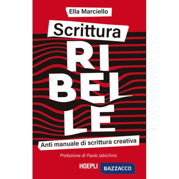 Scrittura ribelle. Anti manuale di scrittura creativa