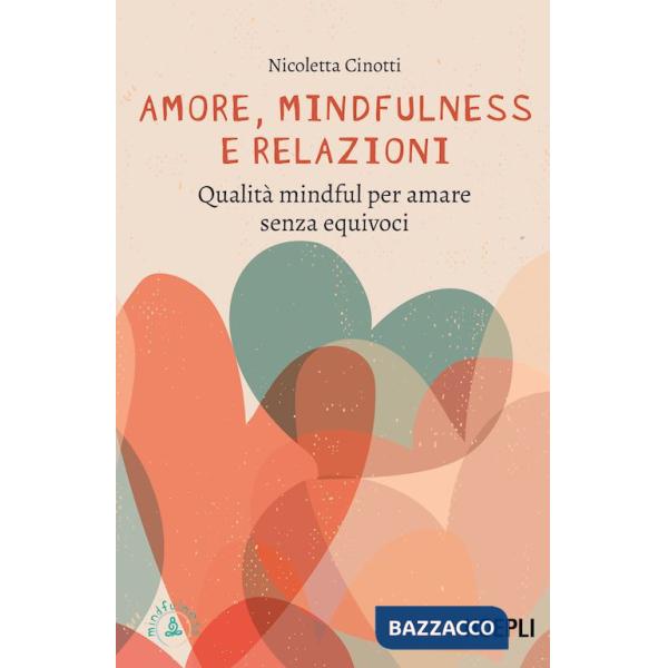 Amore, mindfulness e relazioni. Qualità mindful per amare senza equivoci
