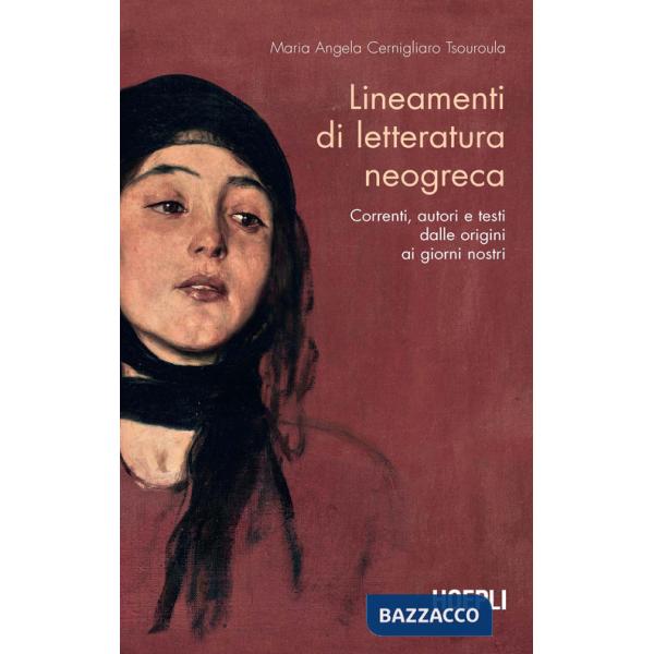 Lineamenti di letteratura neogreca. Correnti, autori e testi dalle origini ai giorni nostri