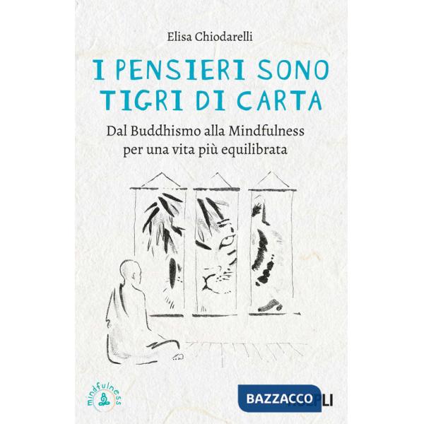 Pensieri sono tigri di carta. Dal Buddhismo alla mindfulness per una vita più equilibrata (I)