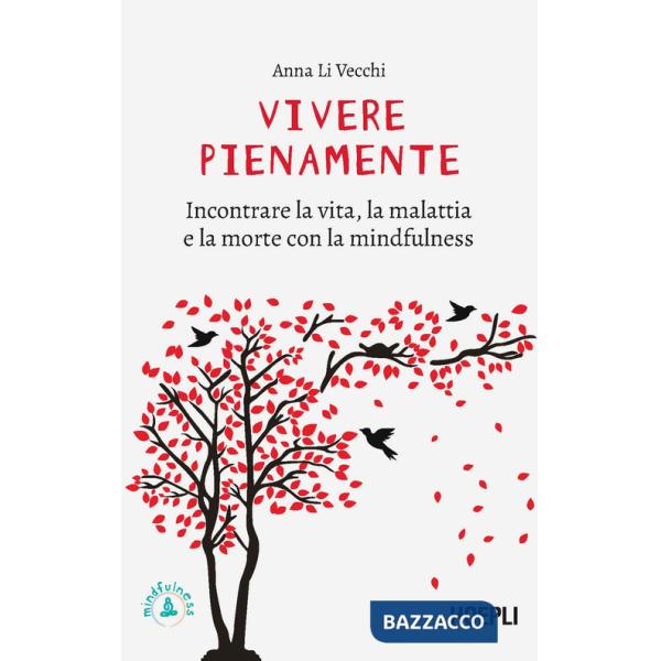 Vivere pienamente. Incontrare la vita, la malattia e la morte con la mindfulness