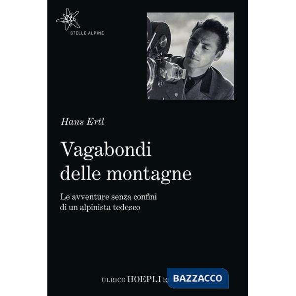 Vagabondi delle montagne. Le avventure senza confini di un alpinista tedesco