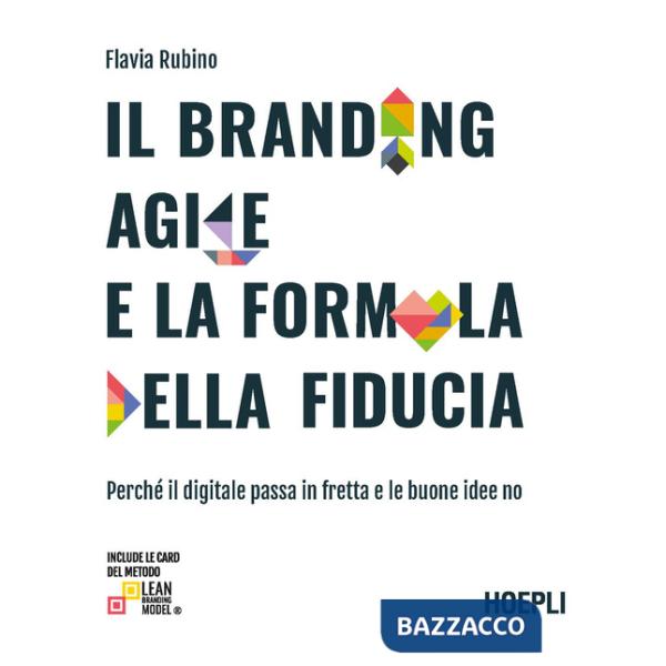 Branding agile e la formula della fiducia. Perché il digitale passa in fretta e le buone idee no (Il)