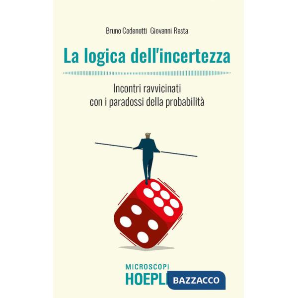Logica dell'incertezza. Incontri ravvicinati con i paradossi della probabilità (La)