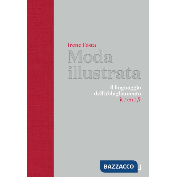 Moda illustrata. Il linguaggio dell'abbigliamento. Ediz. italiana, inglese e francese