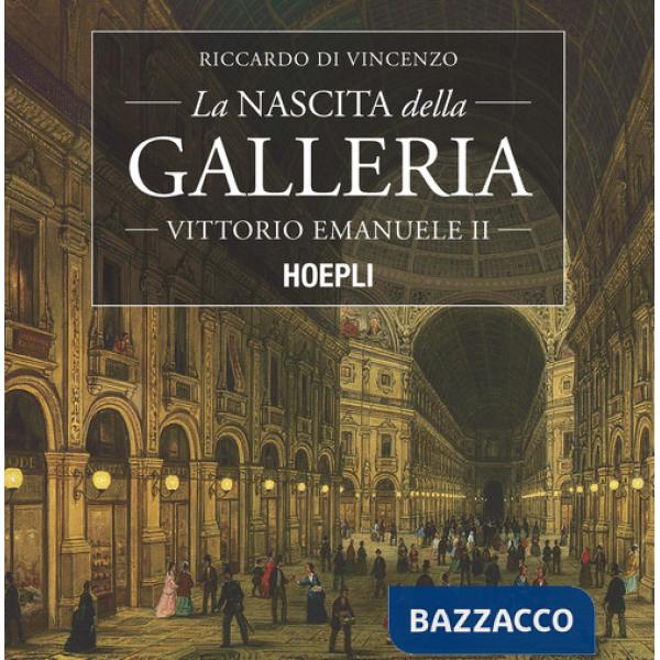 Nascita della Galleria Vittorio Emanuele II (La)